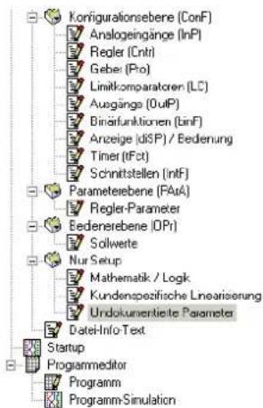 Korrigurationsebene (ConF) Analogeingänge (InP) Regler (Cntrl) Geber (Pro) Limitkomparatoren (LC) Ausgängs (OulP) Binärfunktionen (BinF) Anzeige (dSP) / Bedenung Timer (tFct) Schnittstellen (IntF) Parameterebene (FAuA) Regler-Parameter Eedenerebene (OPr) Sollwerte Nur Setup Mathematik / Logk Kundenspezifische Linearisierung Undokumentierte Parameter Datei-Info Text Startup Programmeditor Programm Programm-Simulation