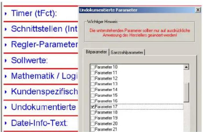 Timer (tFct): Schnittstellen (Int Regler-Parameter Sollwerte: Mathematik / Logi Kundenspezifisch Undokumentierte Datei-Info-Text Undokumentierte Parameter Wichtiger Hinweis Die unterstehenden Parameter sollten nur auf ausdrückliche Anweisung des Herstellers geändert werden! Bitparameter | Ganzzahlparameter □ Parameter 10 □ Parameter 11 □ Parameter 12 □ Parameter 13 □ Parameter 14 □ Parameter 15 □ Parameter 16 ☑ Parameter 17 □ Parameter 18 □ Parameter 19 □ Parameter 20 □ Parameter 21