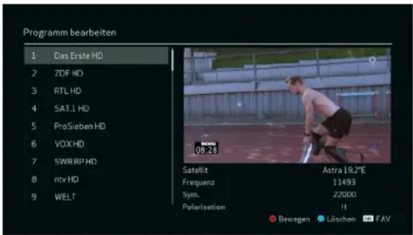 Programm bearbeiten 1 Das Erste HD 2 ZDF HD 3 RTL HD 4 SAT.L HD 5 ProSieben HD 6 VOX HD 7 SWRRP HD 8 mt HD 9 WELT Satellit Astra 19.2°E Frequenz 11493 Sym. 22000 Polarisation H Bewegen Löschen FAV