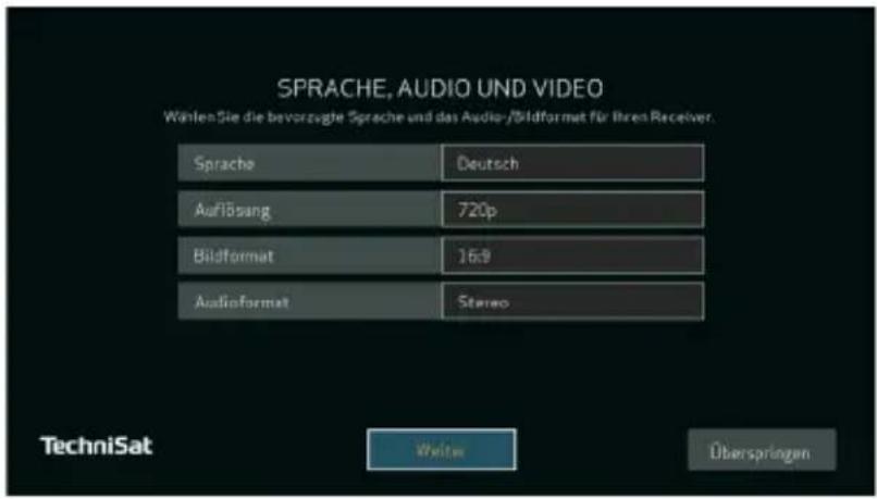 SPRACHE, AUDIO UND VIDEO Wahlen Sie die bevorzugte Sprache und das Audio-/Bildformat für Ihren Receiver. Sprache Deutsch Auflösang 720p Bildformat 1639 Audioformat Stereo TechniSat Weiter Überspringen