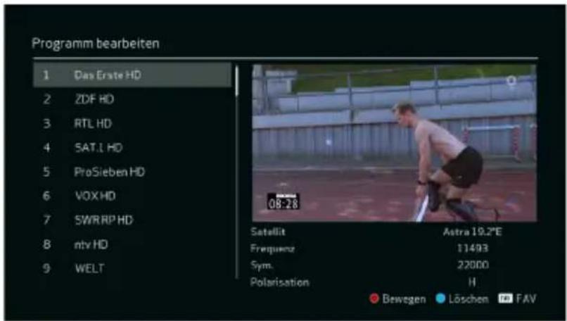 Programm bearbeiten 1 Das Erste HD 2 ZDF HD 3 RTL HD 4 SAT.L HD 5 ProSieben HD 6 VOX HD 7 SWRRP HD 8 ntv HD 9 WELT Satellit Astra 19.2°E Frequenz 11493 Sym. 22000 Polarisation H Bewegen Löschen FAV