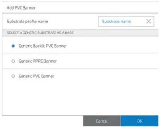 Add PVC Banner Substrate profile name Substrate name SELECT A GENERIC SUBSTRATE AS A BASE • Generic Backlit PVC Banner ○ Generic PPPE Banner ○ Generic PVC Banner Cancel OK