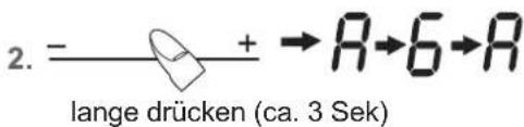 2. - + → A→6→A lange drücken (ca. 3 Sek)