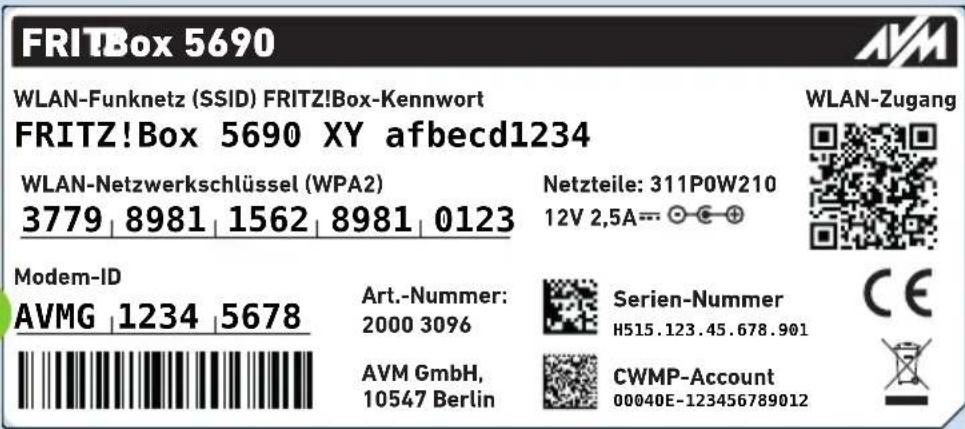 FRITBox 5690 WLAN-Funknetz (SSID) FRITZ!Box-Kennwort FRITZ!Box 5690 XY afbecd1234 WLAN-Netzwerkschlüssel (WPA2) 3779 | 8981 | 1562 | 8981 | 0123 Netzteile: 311P0W210 12V 2,5A---○●⊕ Modem-ID AVMG | 1234 | 5678 Art.-Nummer: 2000 3096 Serien-Nummer H515.123.45.678.901 AVM GmbH, 10547 Berlin CWMP-Account 00040E-123456789012