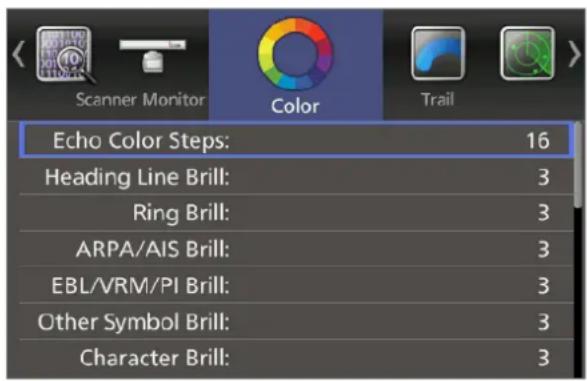 Scanner Monitor Color Trail Echo Color Steps: 16 Heading Line Brill: 3 Ring Brill: 3 ARPA/AIS Brill: 3 EBL/VRM/PI Brill: 3 Other Symbol Brill: 3 Character Brill: 3