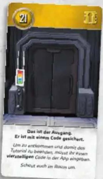 21 11 Das ist der Ausgang. Er ist mit einem Code gesichert. Um zu entkommen und damit das Tutorial zu beenden, möglich ihr einen vierstelligen Code in der App eingeben. Schaut auch im Raum um.