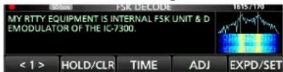MY RTTY EQUIPMENT IS INTERNAL FSK UNIT & DEMODULATOR OF THE IG-7300. < 1 > HOLD/CLR TIME ADJ EXPD/SET