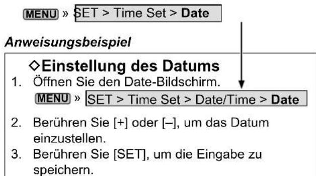 MENU » SET > Time Set > Date Anweisungsbeispiel ◇Einstellung des Datums 1. Öffnen Sie den Date-Bildschirm. MENU » SET > Time Set > Date/Time > Date 2. Berühren Sie [+] oder [-], um das Datum einzustellen. 3. Berühren Sie [SET], um die Eingabe zu speichern.