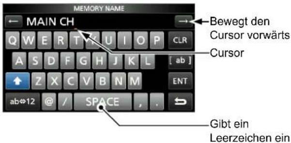 MEMORY NAME ← MAIN CH Q W E R T V U I O P CLR A S D F G H J K L [ ab ] Z X C V B N M ENT ab⇔12 @ / SPACE , . Bewegt den Cursor vorwärts Cursor Gibt ein Leerzeichen ein