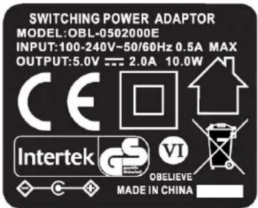 SWITCHING POWER ADAPTOR MODEL:OBL-0502000E INPUT:100-240V~50/60Hz 0.5A MAX OUTPUT:5.0V = 2.0A 10.0W CE Intertek GS VI OBELIEVE MADE IN CHINA