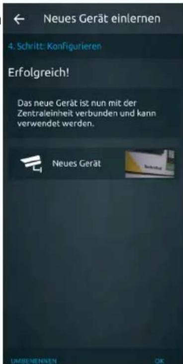 Neues Gerät einlernen 4. Schritt: Konfigurieren Erfolgreich! Das neue Gerät ist nun mit der Zentraleinheit verbunden und kann verwendet werden. Neues Gerät UMBENENKEN OK