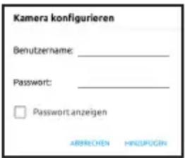 Kamera konfigurieren Benutzername: ____ Password: ____ □ Password anzeigen ABBRECHEN HINDIPOGEN