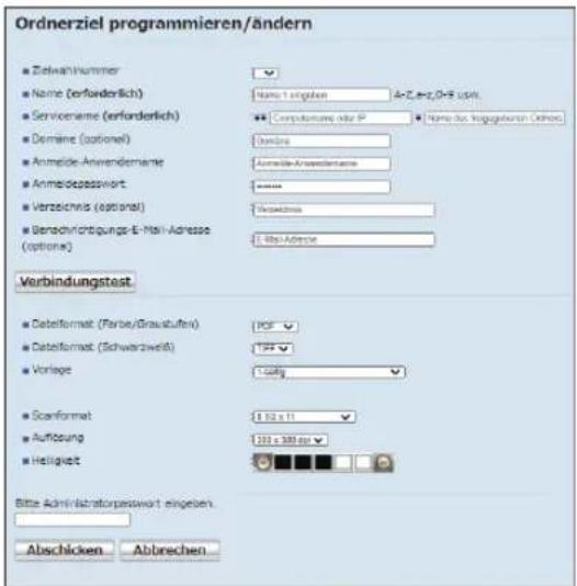 Ordnerziel programmieren/ändern Zahlwahrnummer Name (erforderlich) Servicername (erforderlich) Dormine (optional) Anmide-Anwendername Anmiedepasswort Verzeichnis (optional) Berechnichtigungs-E-Mail-Adresse (optional) Verbindungstest Dataformat (Farbe/Grausfußen) Dataformat (Schwarzweiß) Vorlage Scanformat Auflösung Helligkeit Bitte Administratorpasswort eingeben. Abschicken Abbrechen