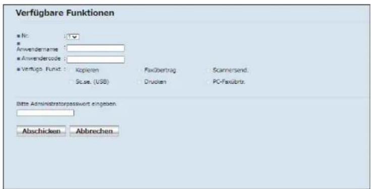 Verfügbare Funktionen ■ Nr: 1 ■ Anwendername: ■ Anwendercode: ■ Verfüge. Funkt.: Kopieren Fax übertrag Scannersend. Se.se. (USB) Drucken PC-Fax übertr. Bitte Administrator password eingeben. Abschicken Abbrechen