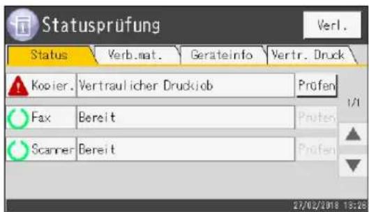 Statusprüfung Verl. Status Verb.mat. Geräteinfo Vertr. Druck Kopier. Vertraulicher DruckJob Prüfen Fax Bereit Prüfen Scanner Bereit Prüfen 27/02/2018 19:26