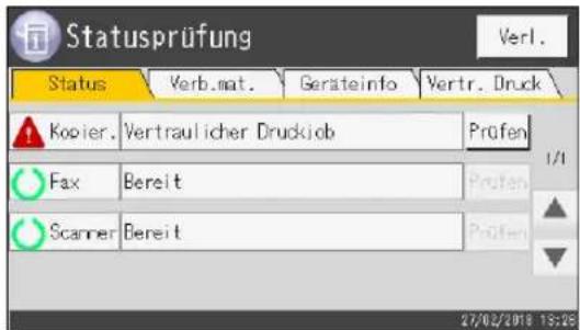 Statusprüfung Verl. Status Verb.mat. Geräteinfo Vertr. Druck Kopier. Vertraulicher Druckjob Prüfen Fax Bereit Prüfen Scanner Bereit Prüfen 27/02/2018 19:26