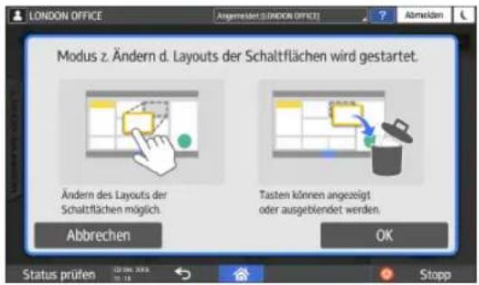 LONDON OFFICE Angemeld/ONION OFFICE? Abmeiden Modus z. Ändern d. Layouts der Schaltflächen wird gestartet. Ändern des Layouts der Schaltflächen möglich. Tasten können angezeigt oder ausgeblendet werden. Abbrechen OK Status prüfen 12.04.2018 12.18 Stopp