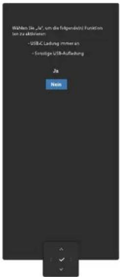 Wählen Sie „Ja“ um die folgenden Funktion im zu aktivieren - USB-C Ladung immer an - Sensitive USB-Auführung Ja Nein