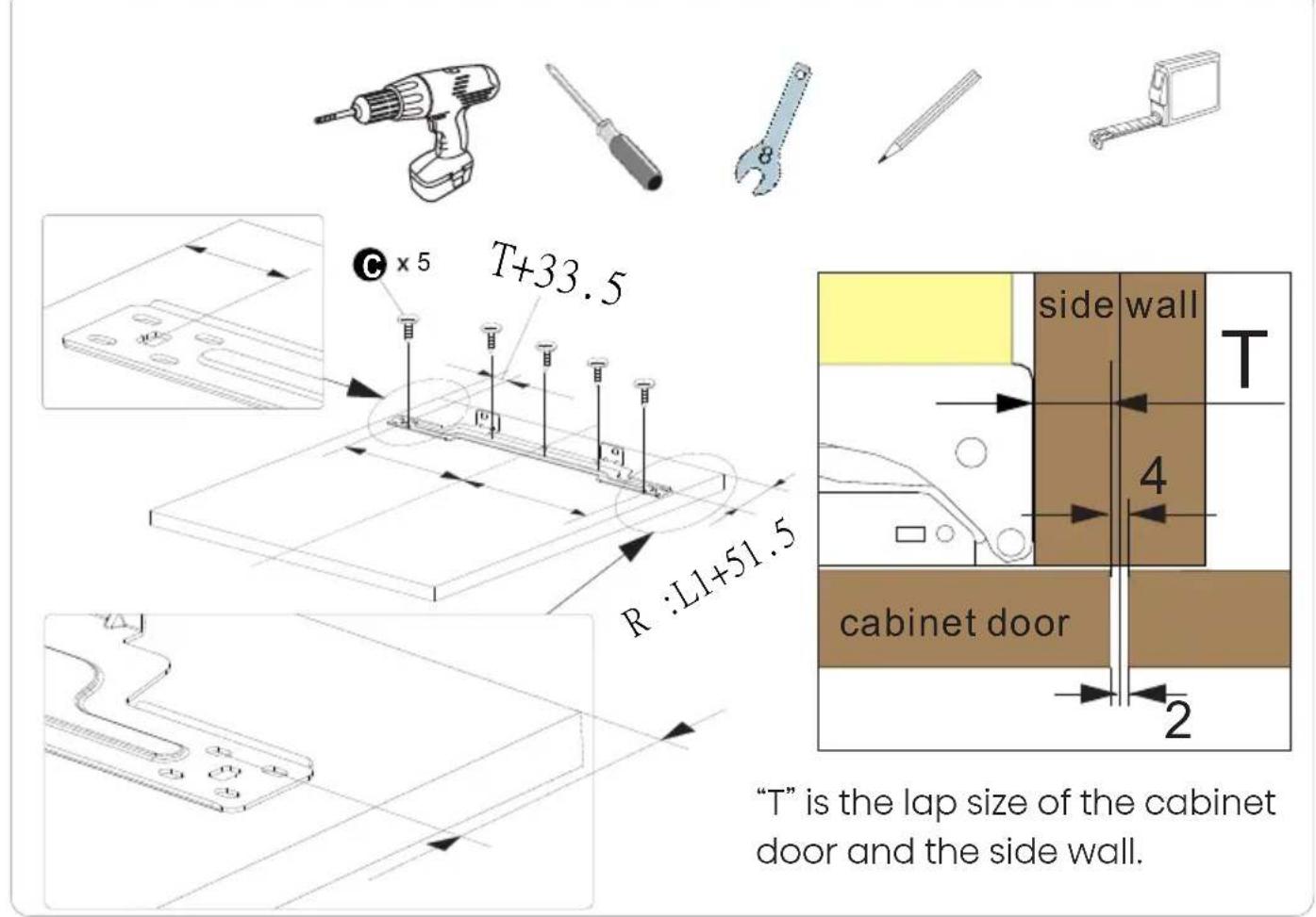 T+33.5 C x 5 R :L1+51.5 side wall T 4 cabinet door 2 "T" is the lap size of the cabinet door and the side wall.