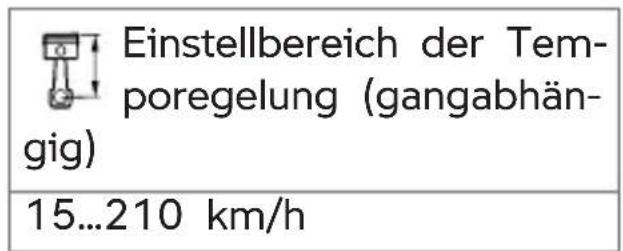 Einstellbereich der Temporegelung (gangabhängig) 15...210 km/h