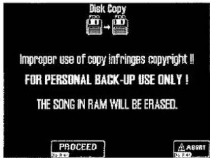 Disk Copy Improper use of copy infringes copyright!! FOR PERSONAL BACK-UP USE ONLY! THE SONG IN RAM WILL BE ERASED. PROCEED ABOUT