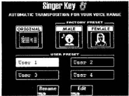 Singer Key AUTOMATIC TRANSPOSITION FOR YOUR VOICE RANGE FACTORY PRESET ORIGINAL MALE FEMALE USER PRESET User 1 User 2 User 3 User 4 Rename Edit