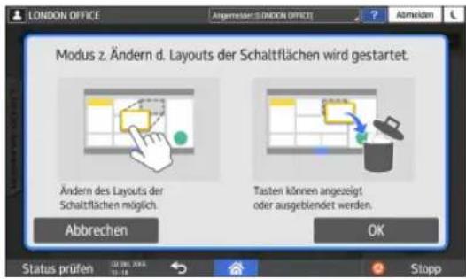 LONDON OFFICE Abminder 2. LONDON OFFICE Modus z. Ändern d. Layouts der Schaltflächen wird gestartet. Ändern des Layouts der Schaltflächen möglich. Tasten können angezeigt oder ausgeblendet werden. Abbrechen OK Status prüfen Stopp