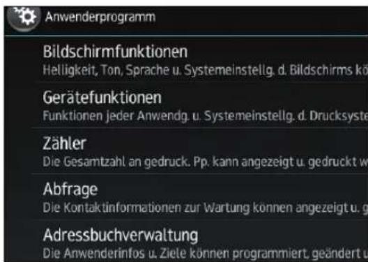 Anwenderprogramm Bildschirmfunktionen Helligkeit, Ton, Sprache u. Systemeinstellg. d. Bildschirms kö Gerätefunktionen Funktionen jeder Anwendg. u. Systemeinstellg. d. Drucksyste Zähler Die Gesamtzahl an gedruck. Pp. kann angezeigt u. gedruckt w Abfrage Die Kontaktinformationen zur Wartung können angezeigt u. g Adressbuchverwaltung Die Anwenderinfos u. Ziele können programmiert, geändert u