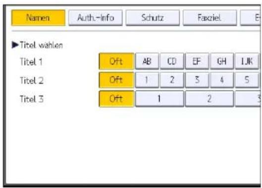 Namen Auth.-Info Schutz Faxziel E ►Titel wahlen Titel 1 Oft AB CD EF GH LJK Titel 2 Oft 1 2 3 4 5 Titel 3 Oft 1 2 3
