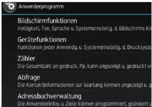 Anwenderprogramm Bildschirmfunktionen Helligkeit, Ton, Sprache u. Systemeinstellig. d. Bildschirms kõ Gerätefunktionen Funktionen jeder Anwendg. u. Systemeinstellig. d. Drucksyste Zähler Die Gesamtzahl an gedruck. Pp. kann angezeigt u. gedruckt w Abfrage Die Kontaktinformationen zur Wartung können angezeigt u. g Adressbuchverwaltung Die Anwenderinfos u. Ziele können programmiert, geändert u