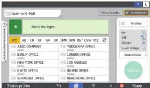 Scan-to-E-Mail Ziel(e) festliegen OTL AB CD EF GH LK LMN_OPO RST_UVW_XYZ ABCD COMPANY 000001 YOKOHAMA OFFICE 000002 BERLIN OFFICE 000003 LONDON OFFICE 000004 NEW YORK OFFICE 000005 LOS ANGELES 000006 KYOTO OFFICE 000007 BEIJING OFFICE 000008 SHANGHAI OFFICE 000009 HONG KONG OFFICE Status prüfen Stopp Vorschau 5w/ TIFF 200 dpi 1-seit. Vorlage Senszeinstatt. Starten