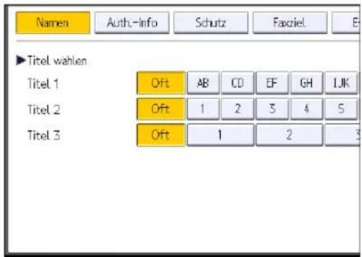 Namen Auth.-Info Schutz Faxziel E ►Titel wahlen Titel 1 Oft AB CD EF GH IJK Titel 2 Oft 1 2 3 4 5 Titel 3 Oft 1 2 3