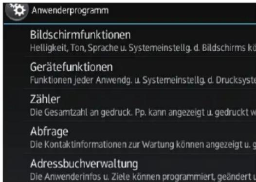 Anwenderprogramm Bildschirmfunktionen Helligkeit, Ton, Sprache u. Systemeinstellg. d. Bildschirms kö Gerätefunktionen Funktionen jeder Anwendg. u. Systemeinstellg. d. Drucksyste Zähler Die Gesamtzahl an gedruck. Pp. kann angezeigt u. gedruckt w Abfrage Die Kontaktinformationen zur Wartung können angezeigt u. g Adressbuchverwaltung Die Anwenderinfos u. Ziele können programmiert, geändert u