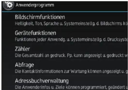 Anwenderprogramm Bildschirmfunktionen Helligkeit, Ton, Sprache u. Systemeinstellg. d. Bildschirms kõ Gerätefunktionen Funktionen jeder Anwendg. u. Systemeinstellg. d. Drucksyste Zähler Die Gesamtzahl an gedruck. Pp. kann angezeigt u. gedruckt w Abfrage Die Kontaktinformationen zur Wartung können angezeigt u. g Adressbuchverwaltung Die Anwenderinfos u. Ziele können programmiert, geändert u.