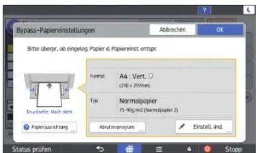 Bypass-Papiereinstellungen Abbrechen OK Bitte überpr, ob eingefeg. Papier d. Papiereinst. entspr. Format AA : Vert. (210 x 297mm) Typ Normalpapier 75-90g/m2 (Normpapier 2) Abrufen/program Einstell. änd. Druckseite: Nach oben Papierausrichtung Status prüfen Stopp