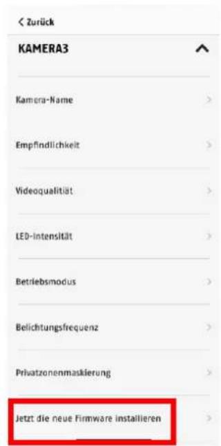 < Zurück KAMERA3 Kamera-Name > Empfindlichkeit > Videoqualität > LED-intensität > Betriebsmodus > Belichtungsfrequenz > Privatzenmaskierung > Jetzt die neue Firmware installieren >