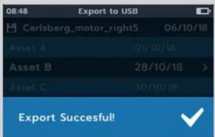08:48 Export to USB Carlsberg_motor_right5 06/10/18 Asset A 01/10/18 Asset B 28/10/18 > Asset C 30/10/18 Export Successful!