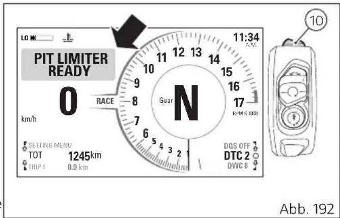 LO MW PIT LIMITER READY 0 km/h RACE 9 8 7 6 5 4 3 2 1 Gear N 11:34 A.M.C. 15 16 17 RPM X 1000 DQS OFF DTC 2 DWC 8 10 SETTING MENU TOT 1245km TRIP 1 0.0 km Abb. 192