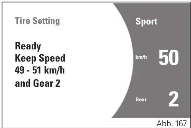 Tire Setting Ready Keep Speed 49 - 51 km/h and Gear 2 Sport km/h 50 Gear 2 Abb. 167