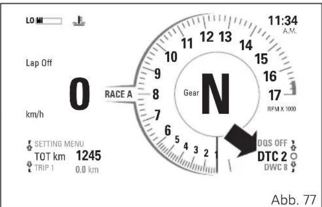 LO M Lap Off km/h 0 RACE A Gear N 11:34 A.M. 12 13 14 15 16 17 RPM X 1000 DQS OFF DTC 2 DWC 8 Setting Menu TOT km 1245 TRIP 1 0.0 km Abb. 77