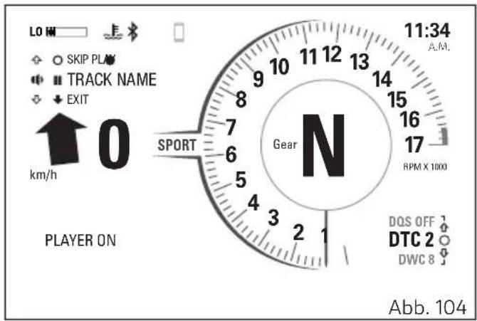 LO HM SKIP PLAY TRACK NAME EXIT km/h 0 SPORT N Gear 11:34 A.M. RPM X 1000 DQS OFF DTC 2 DWC 8 Abb. 104