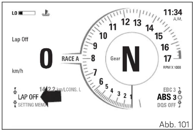 LO HM Lap Off km/h 0 RACE A LAP OFF SETTING MENU 14 2.2 km/LCONS. I. 11:34 A.M. 11 12 13 14 9 8 7 6 5 4 3 2 1 Gear N RPM X 1000 EBC 3 ABS 3 DQS OFF Abb. 101