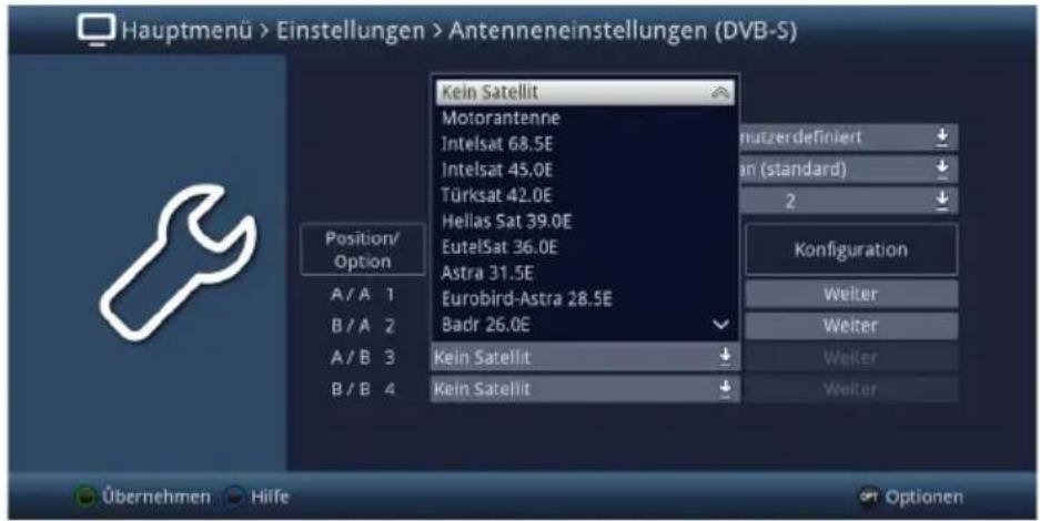 Hauptmenü > Einstellungen > Antenneneinstellungen (DVB-S) Kein Satellit Motorantenne Intelsat 68.5E Intelsat 45.0E Türksat 42.0E Hellas Sat 39.0E EutelSat 36.0E Astra 31.5E Eurobird-Astra 28.5E Badr 26.0E Kein Satellit Kein Satellit Position/ Option A / A 1 B / A 2 A / B 3 B / B 4 nutzerdefiniert an (standard) 2 Konfiguration Weiter Weiter Weiter Weiter Übernehmen Hilfe Optionen