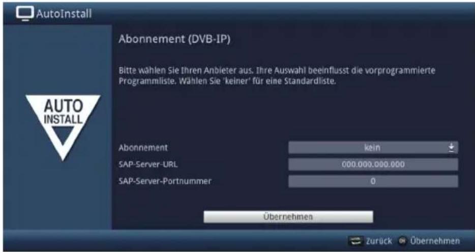 AutoInstall Abonnement (DVB-IP) Bitte wählen Sie Ihren Anbieter aus. Ihre Auswahl beeinflusst die vorprogrammierte Programmliste. Wählen Sie 'keiner' für eine Standardliste. Abonnement kein SAP-Server-URL 000.000.000.000 SAP-Server-Portnummer 0 Übernehmen Zurück Übernehmen