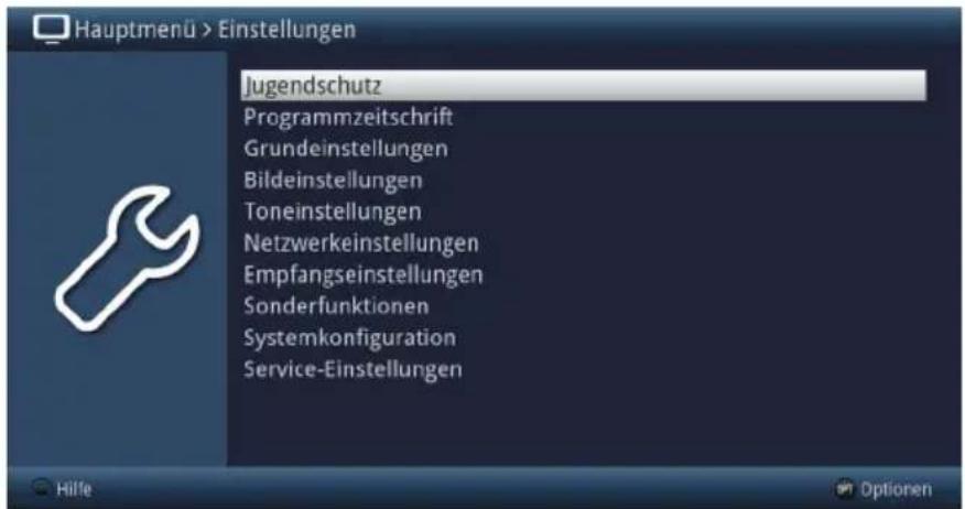 Hauptmenü > Einstellungen Jugendschutz Programmzeitschrift Grundeinstellungen Bildeinstellungen Toneinstellungen Netzwerkeinstellungen Empfangseinstellungen Sonderfunktionen Systemkonfiguration Service-Einstellungen Hilfe Optionen