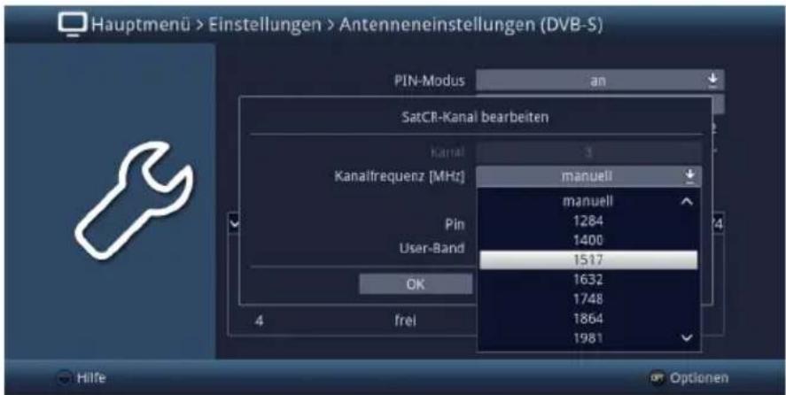 Hauptmenü > Einstellungen > Antenneneinstellungen (DVB-S) PIN-Modus an SatCR-Kanal bearbeiten Kanal 3 Kanalfrequenz [MHz] manuell 1284 1400 1517 1632 1748 1864 1981 Pin User-Band OK frei Hilfe Optionen