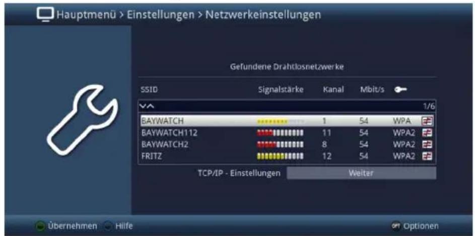 Hauptmenü > Einstellungen > Netzwerkeinstellungen Gefundene Drahtlosnetzwerke SSID Signalstärke Kanal Mbit/s VA 1/6 BAYWATCH 1 54 WPA BAYWATCH112 11 54 WPA2 BAYWATCH2 8 54 WPA2 FRITZ 12 54 WPA2 TCP/IP - Einstellungen Weiter Übernehmen Hilfe Optionen