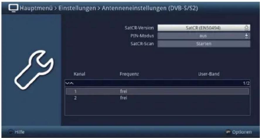 Hauptmenü > Einstellungen > Antenneneinstellungen (DVB-S/S2) SatCR-Version SatCR (EN50494) PIN-Modus aus SatCR-Scan Starten Kanal Frequenz User-Band 1/2 1 frei 2 frei Hilfe Optionen