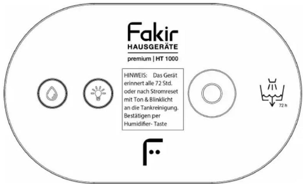 Fakir HAUSGERÄTE premium | HT 1000 HINWEIS: Das Gerät erinnert alle 72 Std. oder nach Stromreset mit Ton & Blinklicht an die Tankreinigung. Bestätigen per Humidifier- Taste 72 h