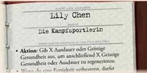 Lily Chen Die Kampfsportlerin • Aktion: Gib X Ausdauer oder Geistige Gesundheit aus, um anschließend X Geistige Gesundheit oder Ausdauer zu regenerieren. • Wenn du eine Fertigkeit verbessert, darfst